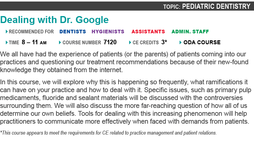 Topic: Pediatric Dentistry Dealing with Dr. Google � recommended for dentists hygienists assistants admin. staff � ti...