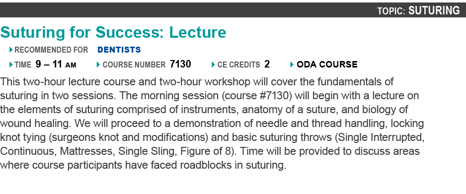 Topic: Suturing Suturing for Success: Lecture � recommended for dentists � time 9 – 11 am } course number 7130 } ce c...
