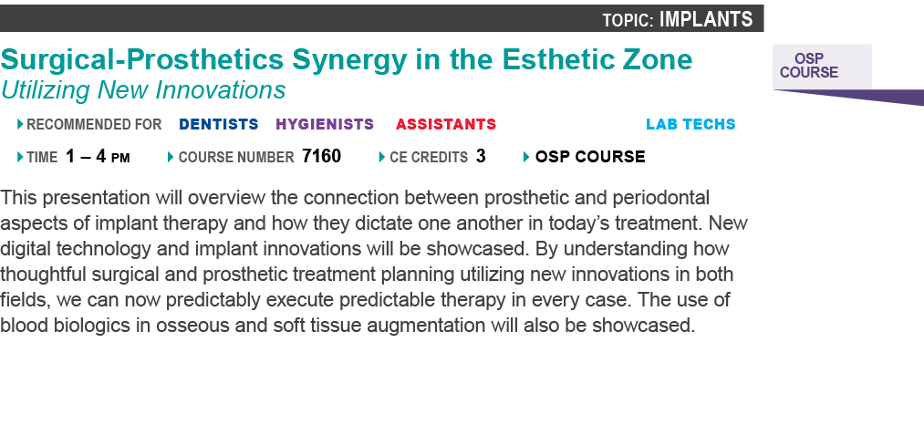 Topic: Implants￼ Surgical Prosthetics Synergy in the Esthetic Zone Utilizing New Innovations � recommended for dentis...