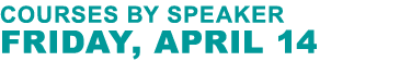 Courses By speaker Friday, April 14