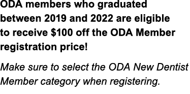 ODA members who graduated between 2019 and 2022 are eligible to receive $100 off the ODA Member registration price! M...
