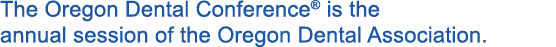 The Oregon Dental Conference® is the annual session of the Oregon Dental Association.