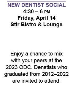 New Dentist Social 4:30 – 6 pm Friday, April 14 Stir Bistro & Lounge Enjoy a chance to mix with your peers at the 202...