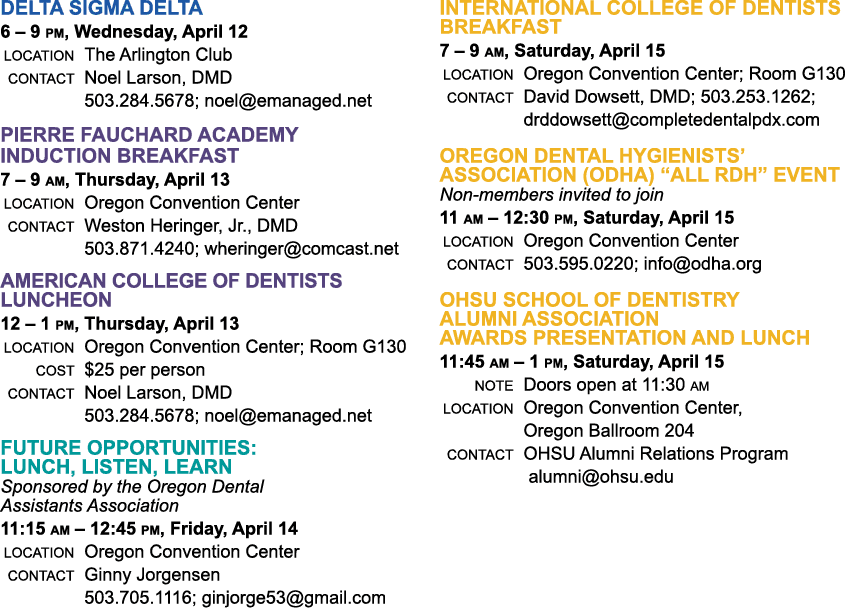 Delta Sigma Delta 6 – 9 pm, Wednesday, April 12 Location The Arlington Club Contact Noel Larson, DMD 503.284.5678; no...