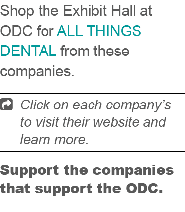 Shop the Exhibit Hall at ODC for all things dental from these companies.  Click on each company’s to visit their web...