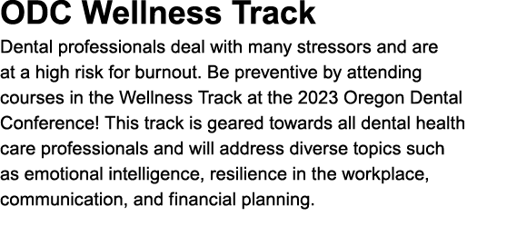 ODC ﻿Wellness Track Dental professionals deal with many stressors and are at a high risk for burnout. Be preventive b...