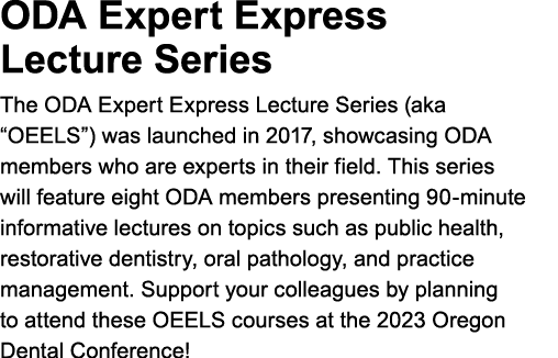 ODA ﻿Expert Express Lecture Series The ODA Expert Express Lecture Series (aka “OEELS”) was launched in 2017, showcasi...