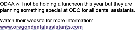 ODAA will not be holding a luncheon this year but they are planning something special at ODC for all dental assistant...